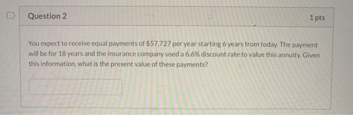  Question 2 1 pts You expect to receive equal payments of