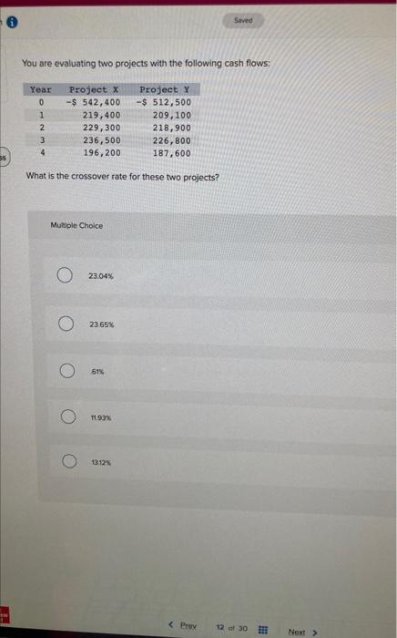  You are evaluating two projects with the following cash flows: What
