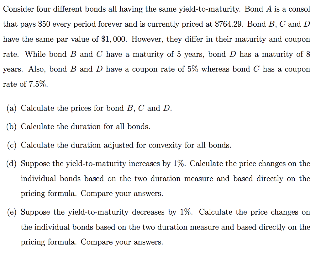 Consider four different bonds all having the same yield-to-maturity. Bond A
