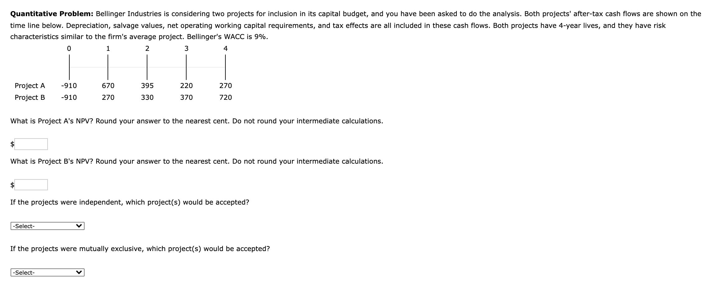  Quantitative Problem: Bellinger Industries is considering two projects for inclusion in