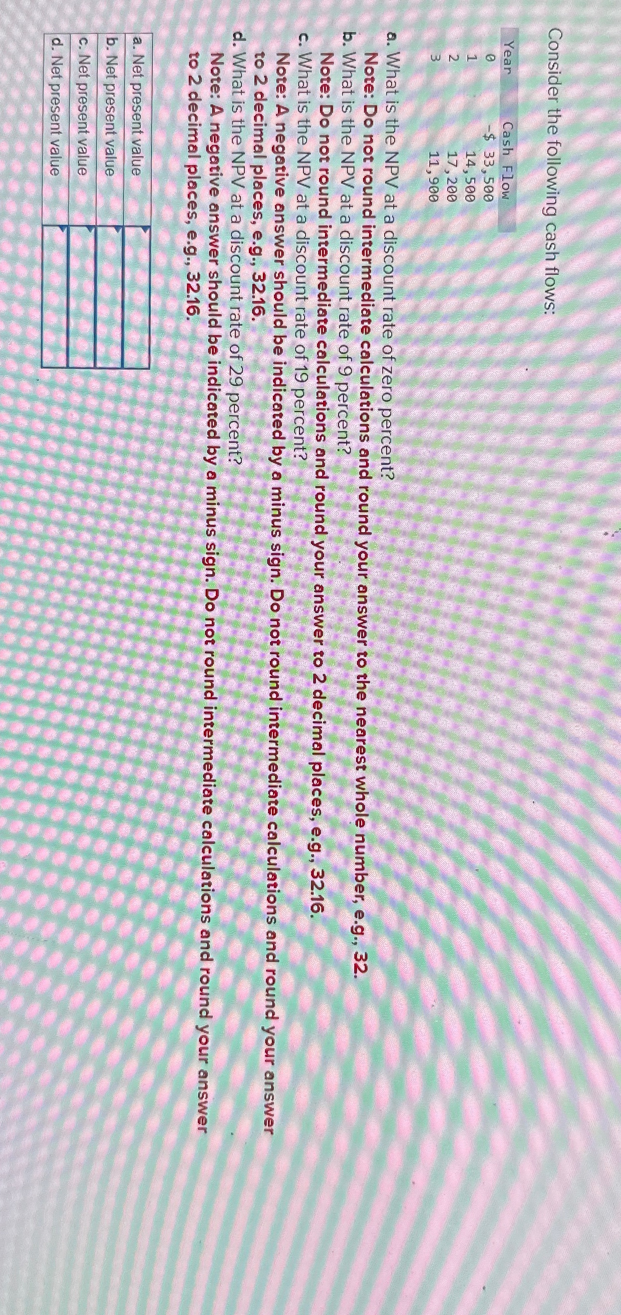  Consider the following cash flows: \table[[Year,Cash Flow],[0,-$33,500 