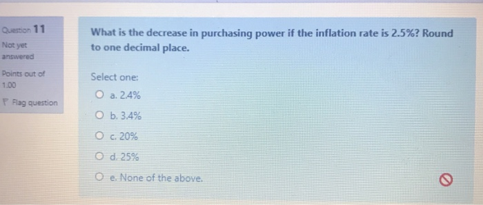 Question 11 Not yet What is the decrease in purchasing power