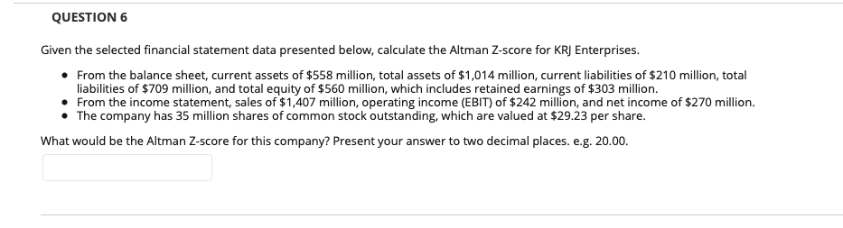 QUESTION 6 Given the selected financial statement data presented below, calculate