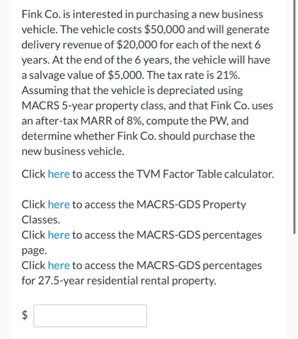 please solve without excel Fink Co. is interested in purchasing a new