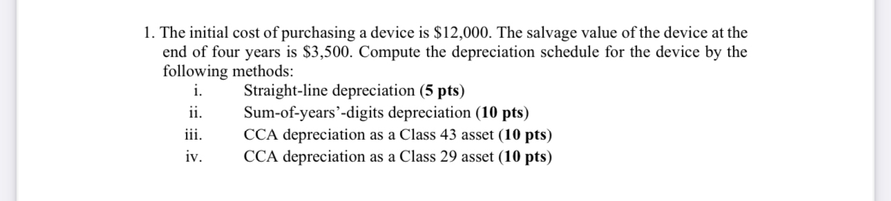  The initial cost of purchasing a device is $12,000. The salvage