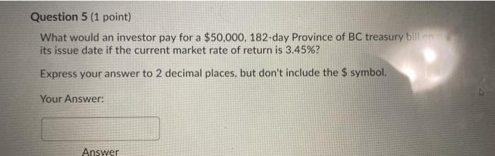 maturity date. True False Question 2 (1 point) When the interest rate