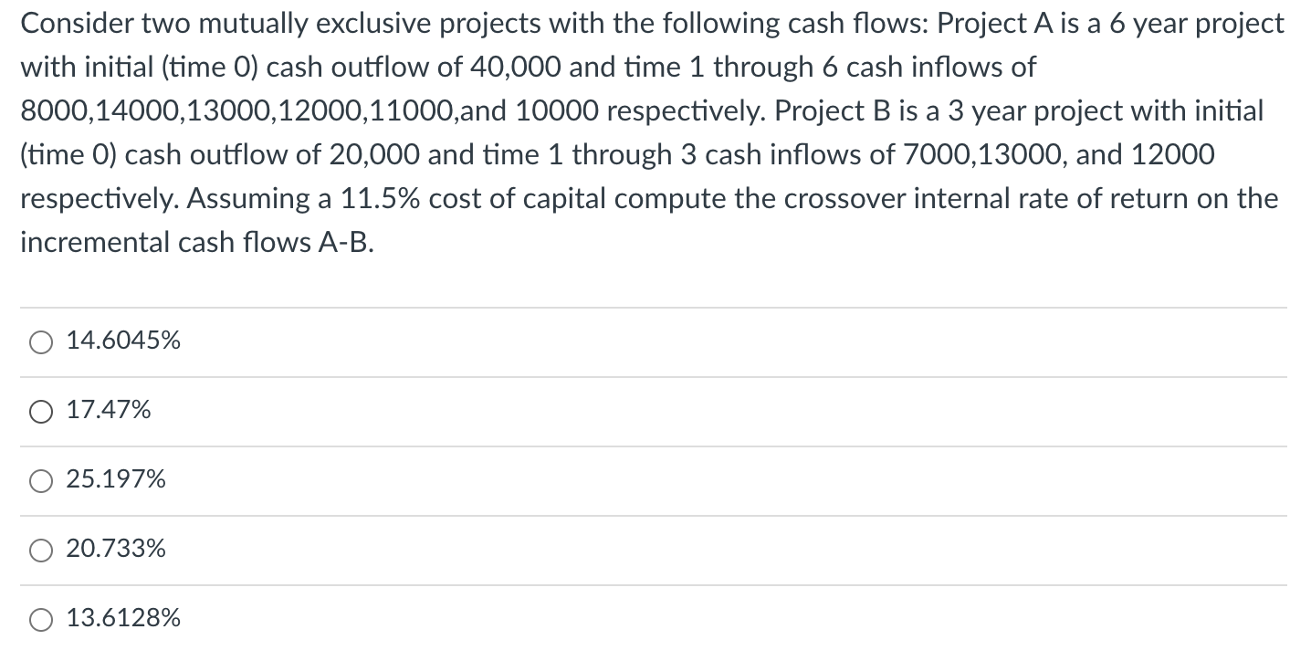  Consider two mutually exclusive projects with the following cash flows: Project
