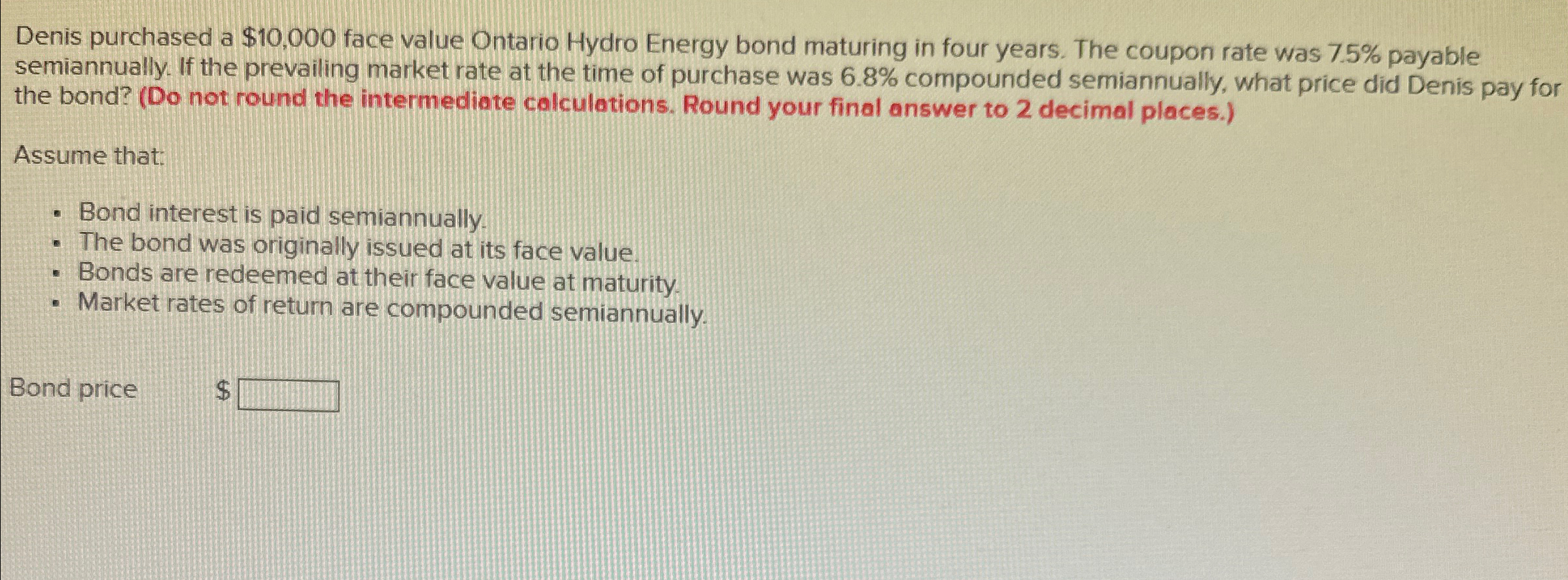  Denis purchased a $10,000 face value Ontario Hydro Energy bond maturing