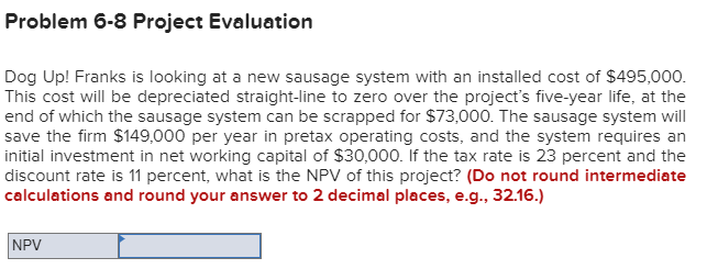 Problem 6-8 Project Evaluation Dog Up! Franks is looking at a