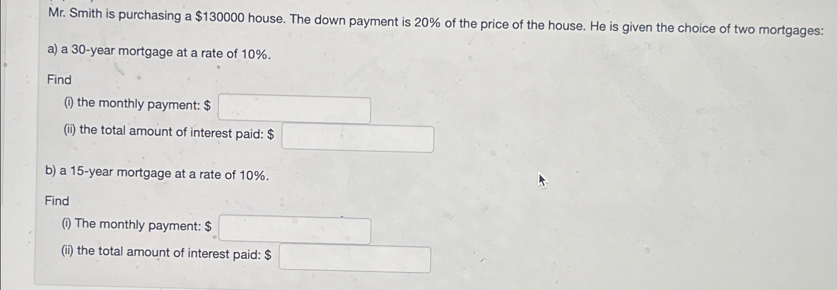  Mr. Smith is purchasing a $130000 house. The down payment is
