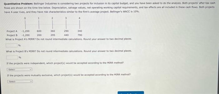  Quantitative Problem: Bellinger Industries is considering two projects for inclusion in