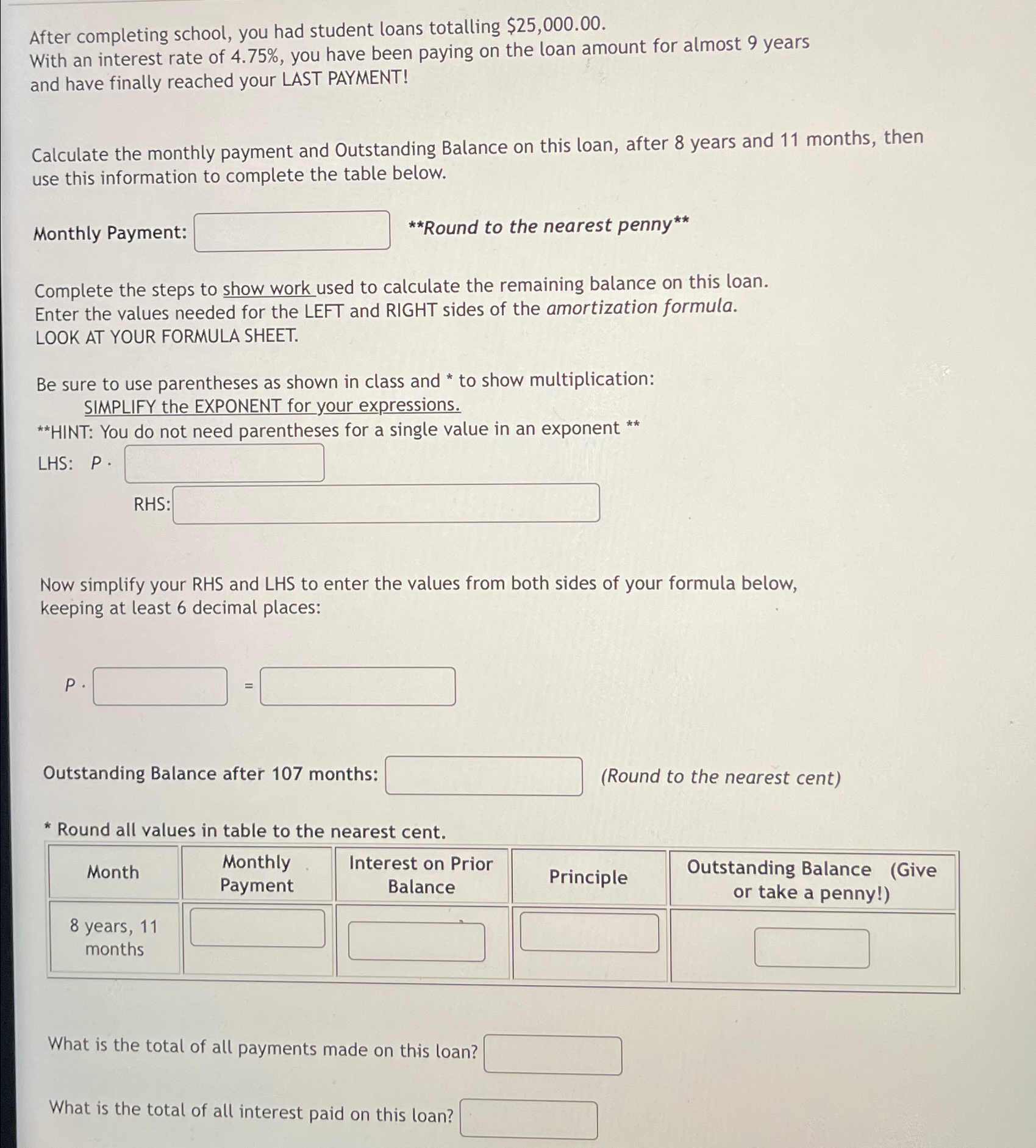  After completing school, you had student loans totalling $25,000.00. With an