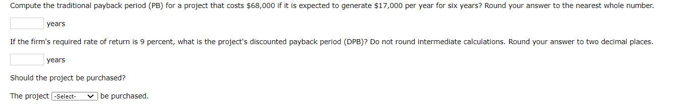 *Please explain your answer clearly. Compute the traditional payback period (PB) for