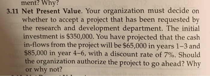  Net Present Value. Your organization must decide on whether to accept