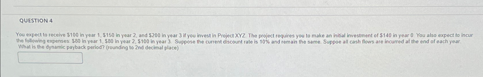  QUESTION 4 You expect to receive $100 in year 1,$150 in