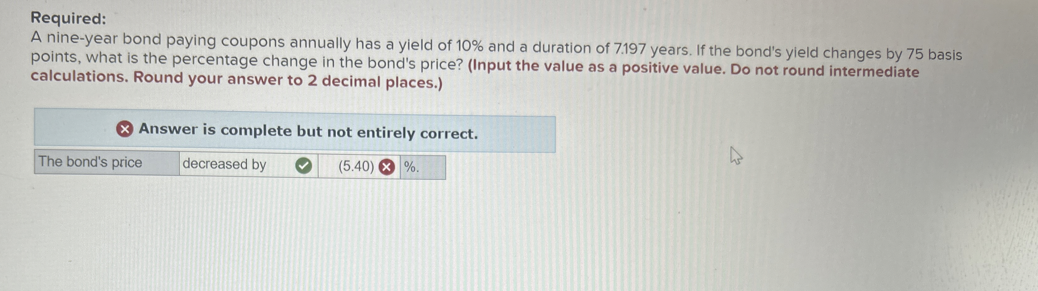  Required: A nine-year bond paying coupons annually has a yield of