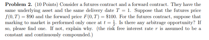  Problem 2. (10 Points) Consider a futures contract and a forward