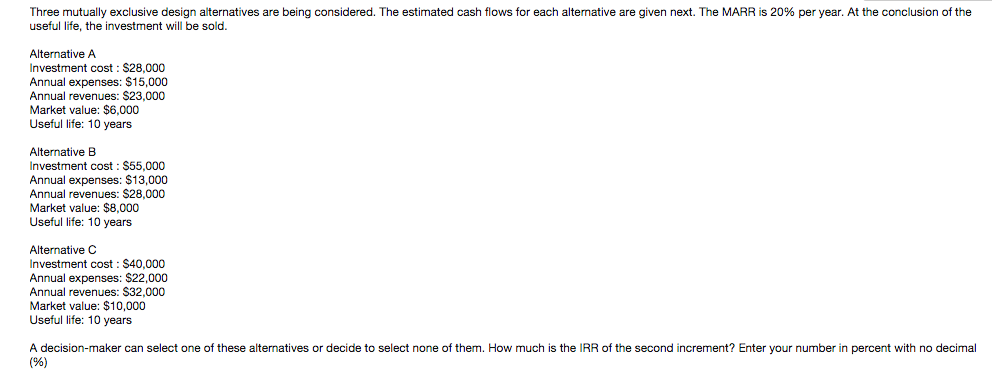  Three mutually exclusive design alternatives are being considered. The estimated cash