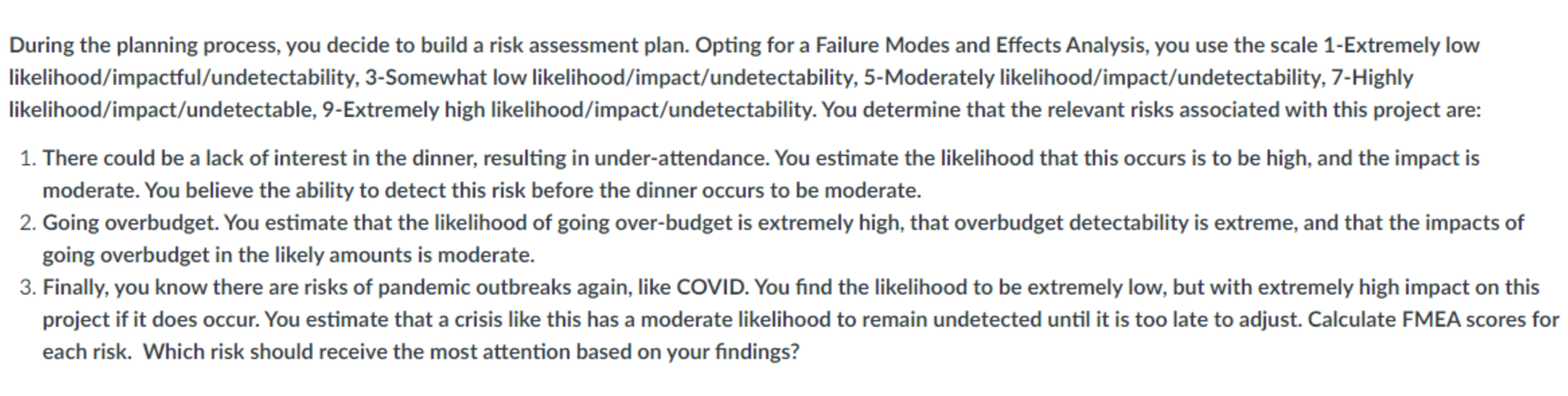  During the planning process, you decide to build a risk assessment