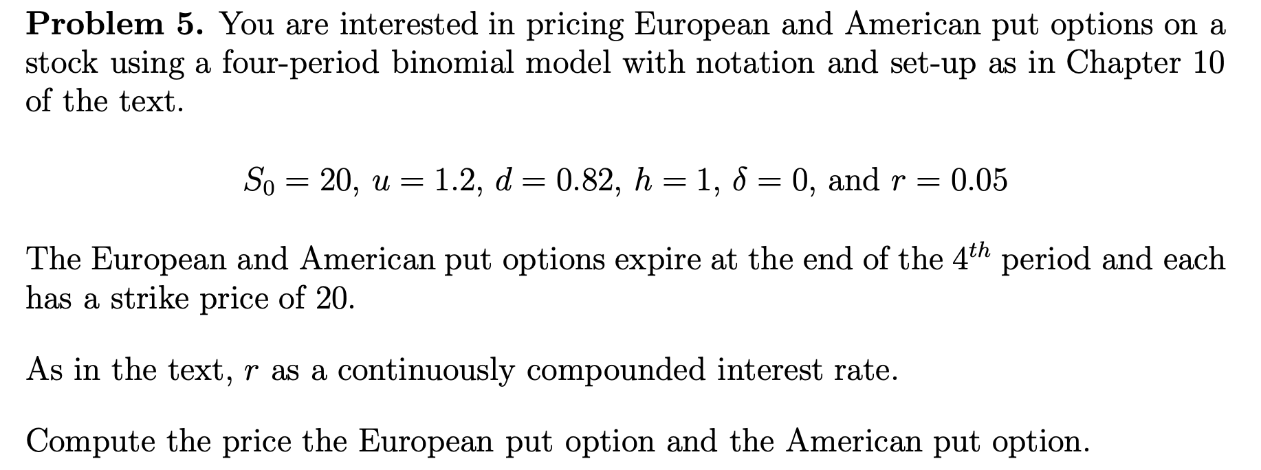 Problem 5. You are interested in pricing European and American put