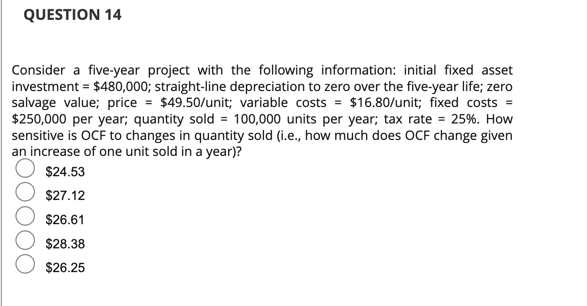  Consider a five-year project with the following information: initial fixed asset
