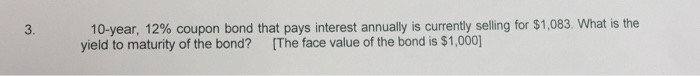  Please show all your work for this question 10-year, 12% coupon