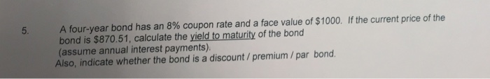  Please show all your work for this question A four-year bond