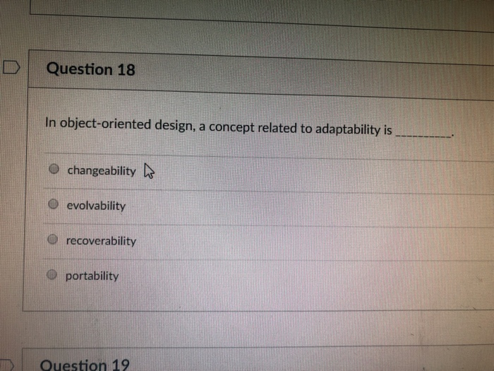  Question 18 in object-oriented design, a concept related to adaptability is