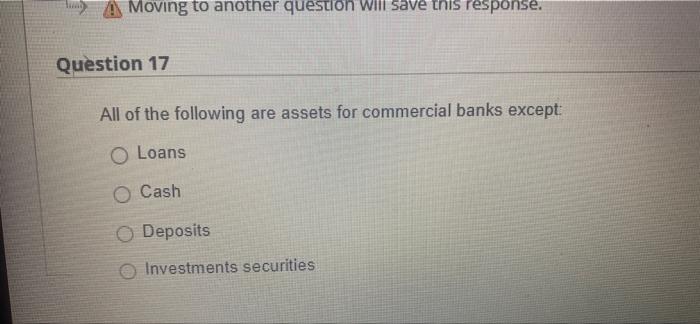  Moving to another question will save this response. Question 17 All