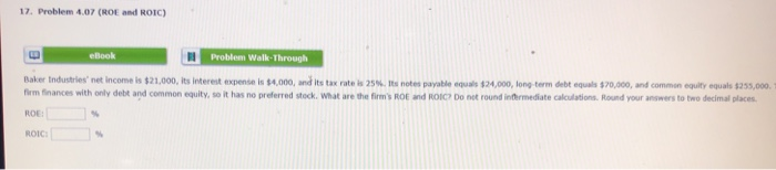  17. Problem 4.07 (ROE and ROIC) ebook Problem Walk Through Baker