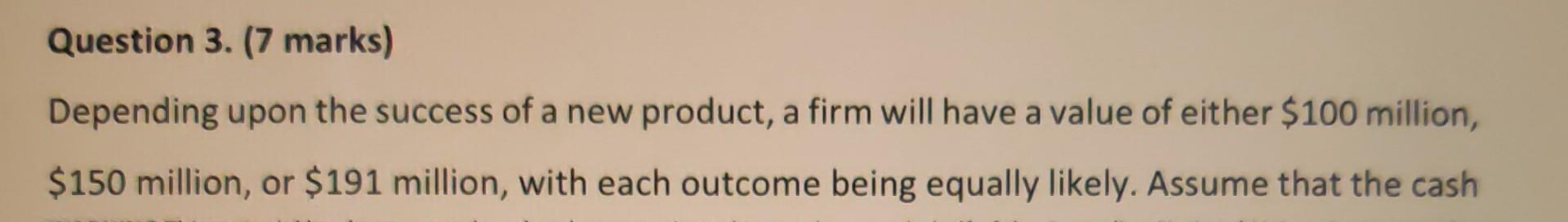  nice handwriting please Question 3. (7 marks) Depending upon the success