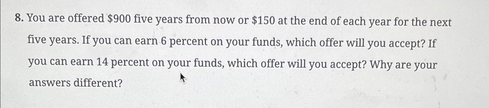  You are offered $900 five years from now or $150 at