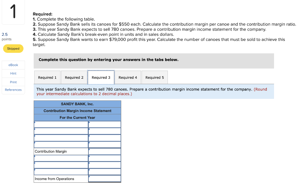 canoe and the contribution margin ratio. 3. This year Sandy Bank expects