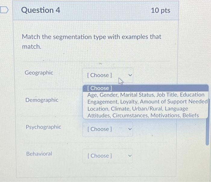 4 Match the segmentation type with examples that match. Geographic Demographic Psychographic