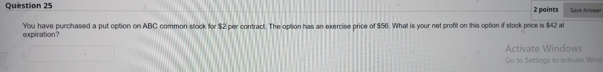 Question 25 2 points Save Answer You have purchased a put