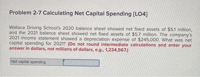  Problem 2-7 Calculating Net Capital Spending [LO4] Wallace Driving School's 2020