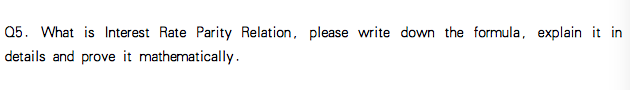 Q5. What is Interest Rate Parity Relation, please write down the