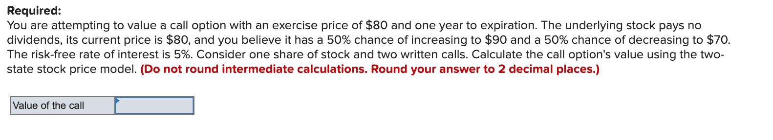 Required: You are attempting to value a call option with an