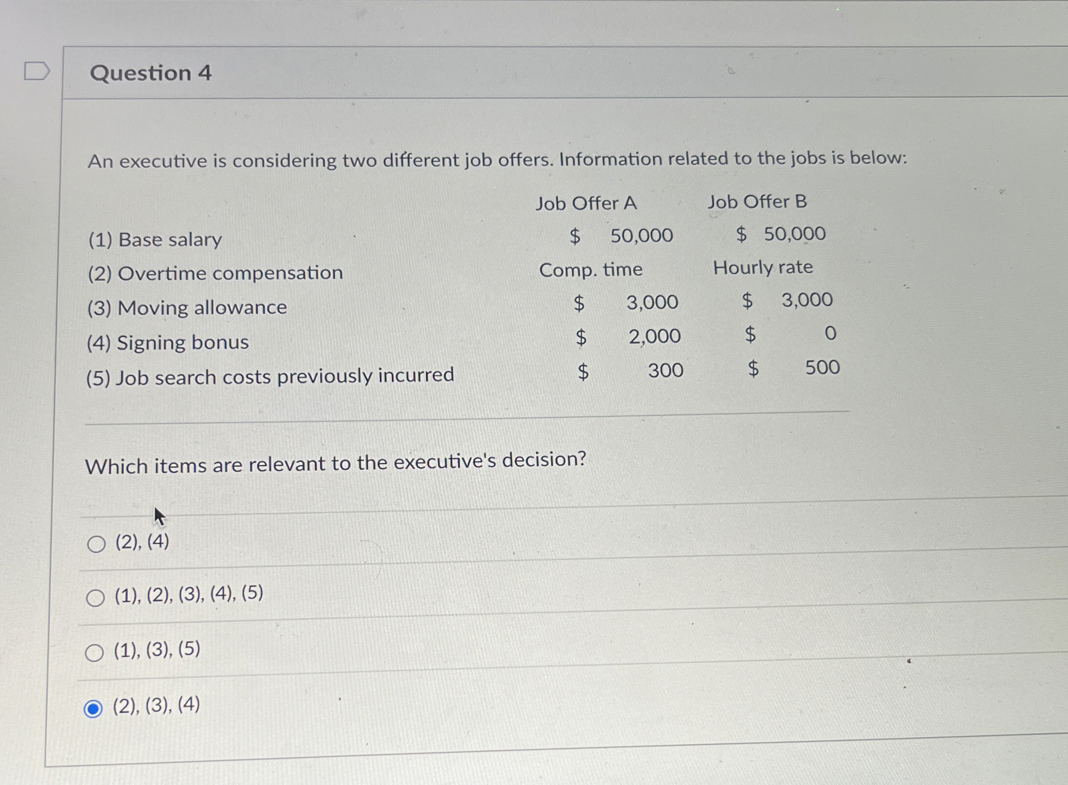  Question 4 An executive is considering two different job offers. Information