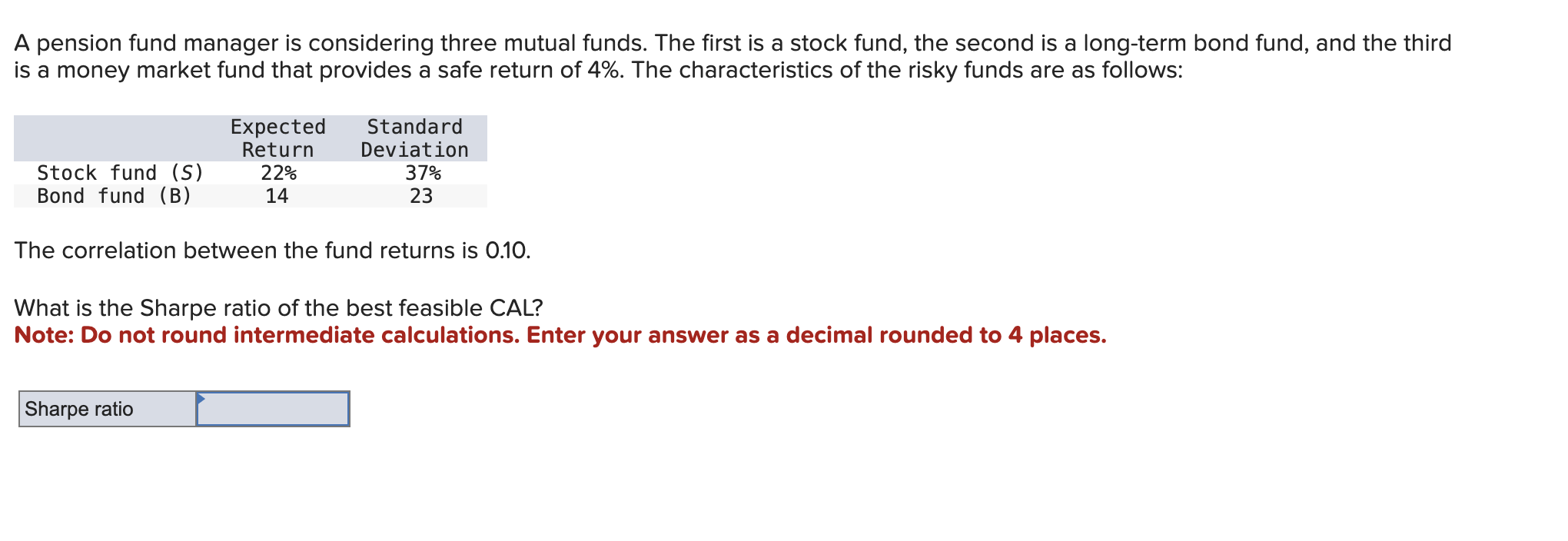  A pension fund manager is considering three mutual funds. The first