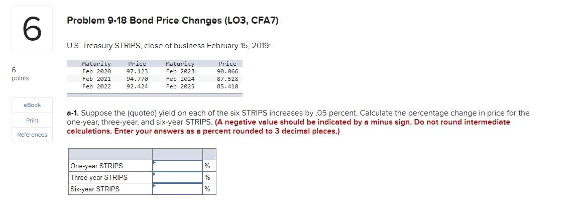 Problem 9-18 Bond Price Changes (LO3, CFA7) 6 U.S. Treasury STRIPS,