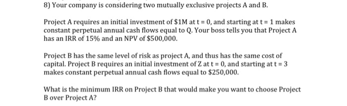  8) Your company is considering two mutually exclusive projects A and