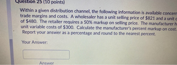 $25 and a unit cost of $18. The retailer requires a 33%