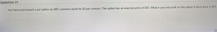 please solve it quickly Question 21 You have purchased a put option