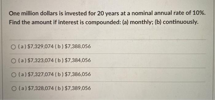  One million dollars is invested for 20 years at a nominal