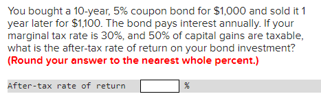  You bought a 10-year, 5% coupon bond for $1,000 and sold