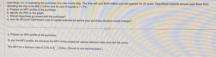 please answer all the parts! OpenSeas, Inc. is evaluating the purchase of