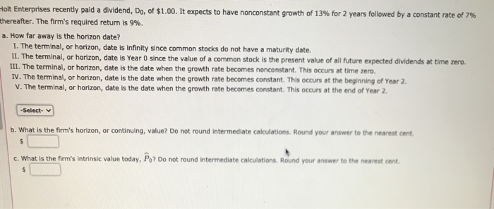 Holt Enterprises recently paid a dividend, Do, of $1.00. It expects