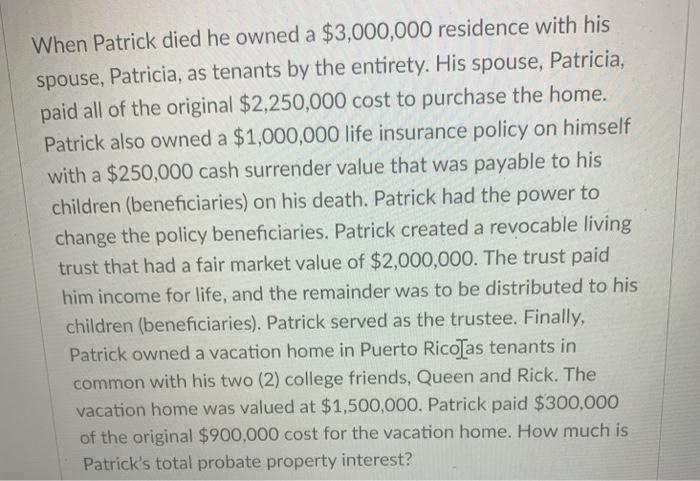  When Patrick died he owned a $3,000,000 residence with his spouse,