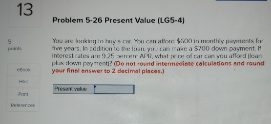  13 Problem 5-26 Present Value (LG5-4) 5 points You are looking